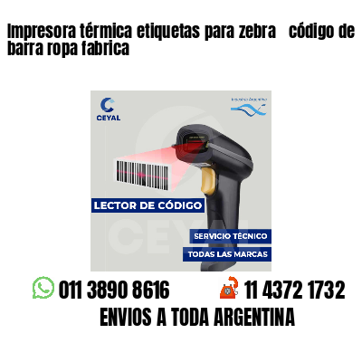Impresora térmica etiquetas para zebra  código de barra ropa fabrica